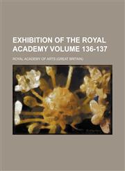 Exhibition of the Royal Academy Volume 136-137,1159361436,9781159361433
