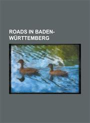 Roads in Baden-Wurttemberg Bundesautobahn 3, Bundesautobahn 5, Bundesautobahn 6, Bundesautobahn 61, Bundesautobahn 656, Bundesautobahn 7, Bundesa,115586073X,9781155860732
