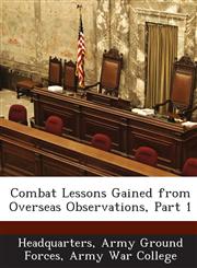 Combat Lessons Gained from Overseas Observations, Part 1,1288569343,9781288569342
