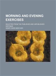 Morning and evening exercises; selected from the published and unpublished writings,1231265906,9781231265901