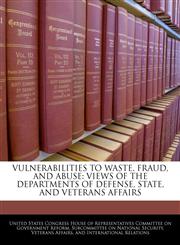 VULNERABILITIES TO WASTE, FRAUD, AND ABUSE VIEWS OF THE DEPARTMENTS OF DEFENSE, STATE, AND VETERANS AFFAIRS,1240450990,9781240450992