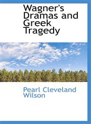 Wagner's Dramas and Greek Tragedy,1115446886,9781115446884