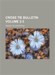 Cross Tie Bulletin Volume 2-3,1236965264,9781236965264
