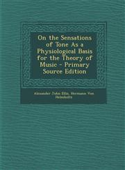 On the Sensations of Tone As a Physiological Basis for the Theory of Music - Primary Source Edition,129559269X,9781295592692