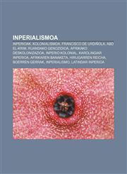 Inperialismoa Inperioak, Kolonialismoa, Francisco de Urdiñola, Abd el-Krim, Ruandako genozidioa, Afrikako deskolonizazioa, Inperio kolonial,1233045369,9781233045365