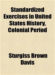 Standardized Exercises in United States History, Colonial Period,1151822256,9781151822253