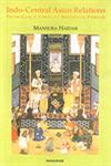 Indo-Central Asian Relations From Early Times to Medieval Period 1st Published,8173045089,9788173045080
