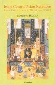 Indo-Central Asian Relations From Early Times to Medieval Period 1st Published,8173045089,9788173045080