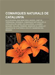 Comarques naturals de Catalunya Alta Segarra, Baix Montseny, Baridà, Camp de Tarragona, Cerdanya, Comarques naturals de la Catalunya del Nord,1232713139,9781232713135