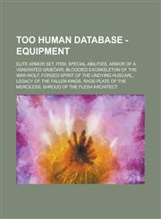 Too Human Database - Equipment Elite Armor Set, Item, Special Abilities, Armor of a Venerated Græõari, Bloodied Exoskeleton of the War-Wolf, Forged Spirit of the Undying Huscarl, Legacy of the Fallen Kings, Rage-plate of the Merciless,1234848058,9781234848057