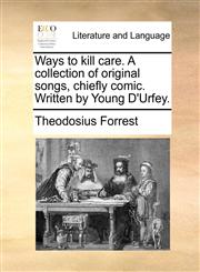 Ways to kill care. A collection of original songs, chiefly comic. Written by Young D'Urfey.,1170802664,9781170802663
