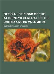 Official Opinions of the Attorneys General of the United States Volume 16,1230235213,9781230235219