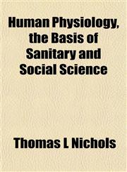 Human Physiology, the Basis of Sanitary and Social Science,1152325051,9781152325050