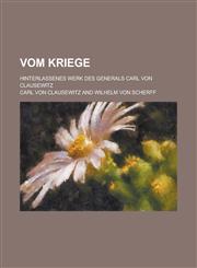 Vom Kriege; Hinterlassenes Werk Des Generals Carl Von Clausewitz,1234912589,9781234912581