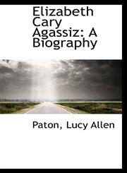 Elizabeth Cary Agassiz A Biography,1113149604,9781113149602