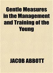 Gentle Measures in the Management and Training of the Young,1151084824,9781151084828