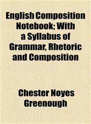 English Composition Notebook; With a Syllabus of Grammar, Rhetoric and Composition,1154589374,9781154589375