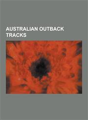 Australian Outback Tracks Anne Beadell Highway, Birdsville Track, Bore Track, Canning Stock Route, Cape Leveque Road, Connie Sue Highway, Duncan,1230550348,9781230550343