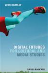 Digital Futures for Cultural and Media Studies,0470671009,9780470671009