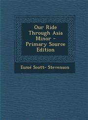 Our Ride Through Asia Minor,1289452822,9781289452827