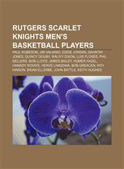 Rutgers Scarlet Knights men's basketball players Paul Robeson, Jim Valvano, Eddie Jordan, Dahntay Jones, Quincy Douby, Waliyy Dixon,1155755510,9781155755519