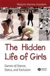 The Hidden Life of Girls Games of Stance, Status, and Exclusion,0631234241,9780631234241