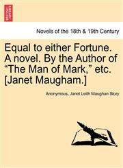 Equal to Either Fortune. a Novel. by the Author of "The Man of Mark," Etc. [Janet Maugham.],1241182760,9781241182762