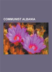 Communist Albania Enver Hoxha, Socialist People's Republic of Albania, Albanian Subversion, Fall of Communism in Albania, Massacre of 19,1230837213,9781230837215