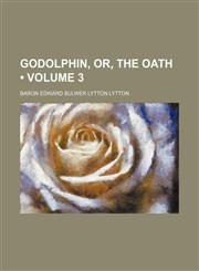 Godolphin, Or, the Oath (Volume 3),1154382761,9781154382761