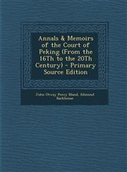 Annals & Memoirs of the Court of Peking (From the 16Th to the 20Th Century) - Primary Source Edition,1293269611,9781293269619