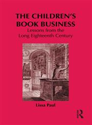 The Children's Book Business Lessons from the Long Eighteenth Century,0415937892,9780415937894