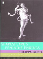 Shakespeare's Feminine Endings: Disfiguring Death in the Tragedies (Feminist Readings of Shakespeare),0415068959,9780415068956