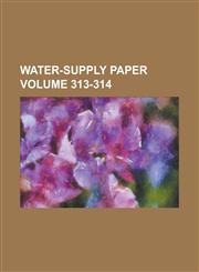 Water-supply Paper Volume 313-314,1234115778,9781234115777