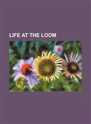 Life at the loom,1236439147,9781236439147