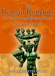 The Roman Remains of Northern and Eastern France A Guidebook,0415139945,9780415139946