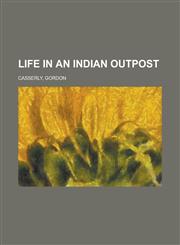 Life in an Indian Outpost,1152468677,9781152468672