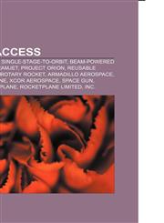 Space access Space elevator, Single-stage-to-orbit, Beam-powered propulsion, Scramjet, Project Orion, Reusable launch system, Rotary Rocket,1156609704,9781156609705