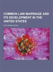 Common Law Marriage and Its Development in the United States,1230732705,9781230732701