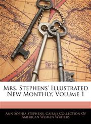 Mrs. Stephens' Illustrated New Monthly, Volume 1,114103221X,9781141032211