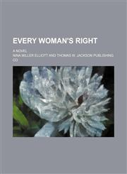 Every woman's right; a novel,1151677906,9781151677907