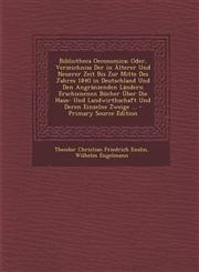 Bibliotheca Oeconomica; Oder, Verzeichniss Der in Alterer Und Neuerer Zeit Bis Zur Mitte Des Jahres 1840 in Deutschland Und Den Angranzenden Landern E,1293438685,9781293438688