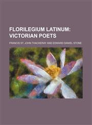 Florilegium latinum;  Victorian poets,1236654552,9781236654557