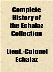 Complete History of the Echalaz Collection,1153368323,9781153368322