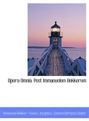 Opera Omnia. Post  Immanuelem Bekkerum,1116469642,9781116469646