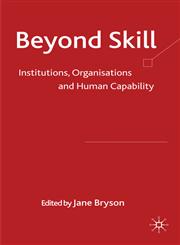 Beyond Skill Institutions, Organisations and Human Capability,0230230571,9780230230576