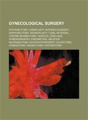 Gynecological surgery Hysterectomy, Labiaplasty, Intersex surgery, Oophorectomy, Vaginoplasty, Tubal reversal, Uterine myomectomy,1234597411,9781234597412