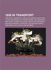 1856 in transport 1856 in rail transport, 1856 ships, Bridges completed in 1856, Colemanville Covered Bridge, USS Anacostia, HMS Alert,1158044909,9781158044900