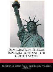 Immigration, Illegal Immigration, and the United States,1241689067,9781241689063