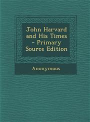 John Harvard and His Times,128943266X,9781289432669