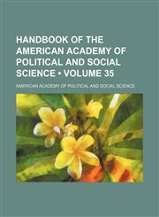 Handbook of the American Academy of Political and Social Science (Volume 35),1235657191,9781235657191